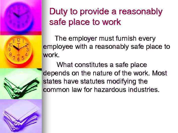 Duty to provide a reasonably safe place to work The employer must furnish every
