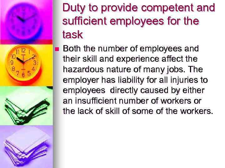Duty to provide competent and sufficient employees for the task n Both the number