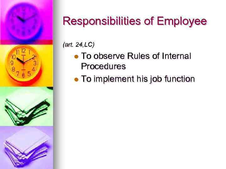 Responsibilities of Employee (art. 24, LC) To observe Rules of Internal Procedures l To