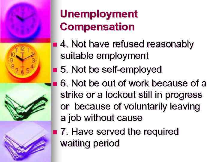Unemployment Compensation 4. Not have refused reasonably suitable employment n 5. Not be self-employed