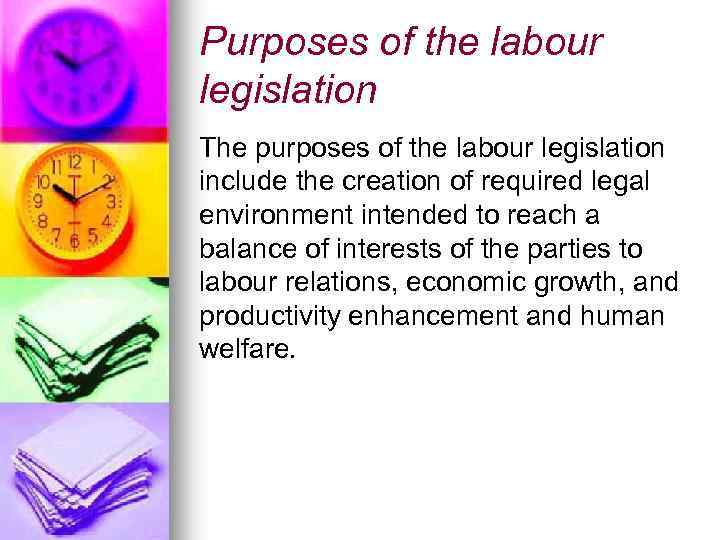 Purposes of the labour legislation The purposes of the labour legislation include the creation