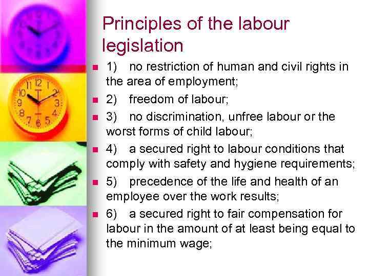 Principles of the labour legislation n n n 1) no restriction of human and