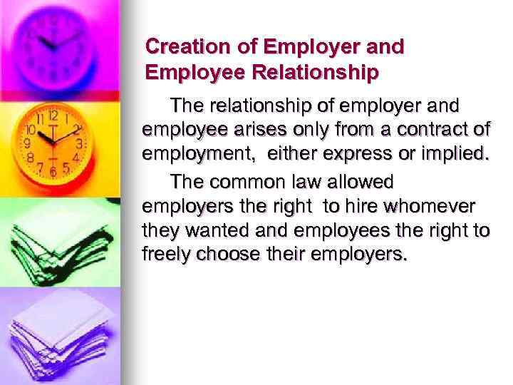 Creation of Employer and Employee Relationship The relationship of employer and employee arises only