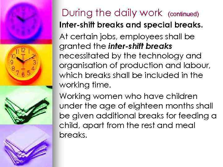 During the daily work (continued) Inter-shift breaks and special breaks. At certain jobs, employees