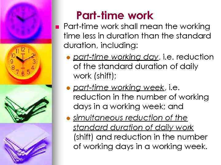 Part-time work n Part-time work shall mean the working time less in duration than