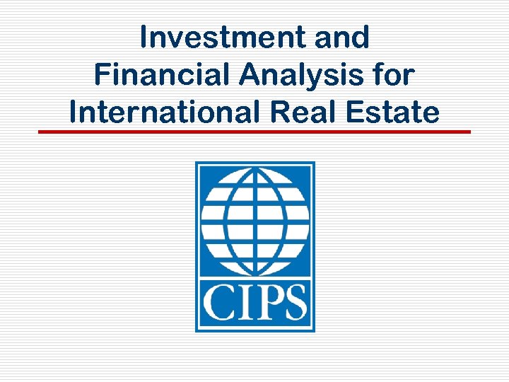 Investment and Financial Analysis for International Real Estate 