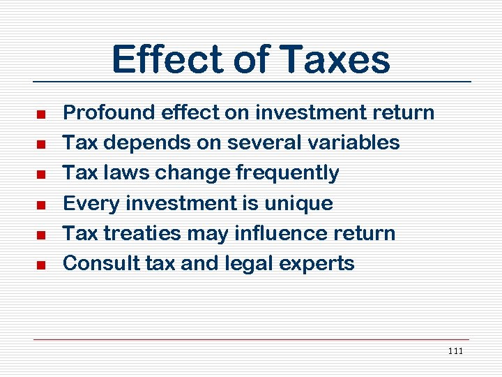 Effect of Taxes n n n Profound effect on investment return Tax depends on