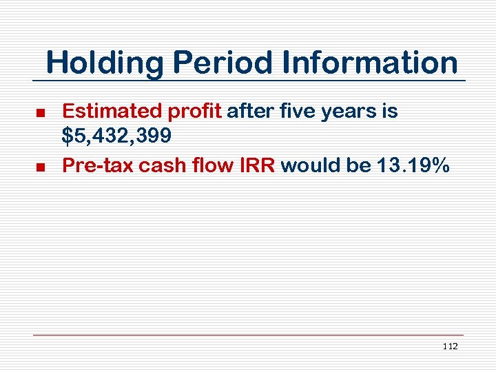 Holding Period Information n n Estimated profit after five years is $5, 432, 399