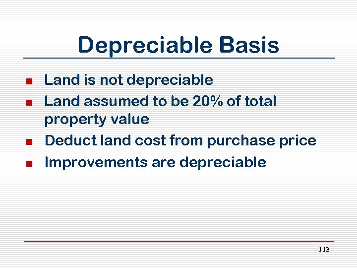 Depreciable Basis n n Land is not depreciable Land assumed to be 20% of