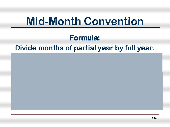 Mid-Month Convention Formula: Divide months of partial year by full year. Multiply answer by