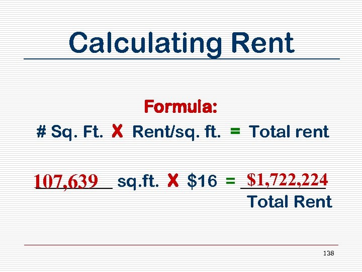 Calculating Rent Formula: # Sq. Ft. X Rent/sq. ft. = Total rent $1, 722,