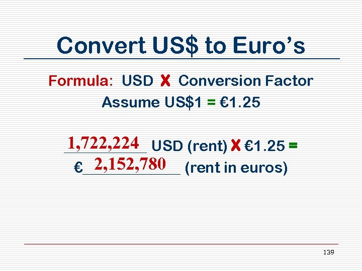 Convert US$ to Euro’s Formula: USD X Conversion Factor Assume US$1 = € 1.