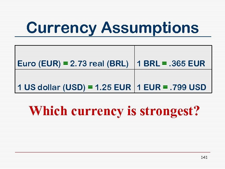 Currency Assumptions Euro (EUR) = 2. 73 real (BRL) 1 BRL =. 365 EUR
