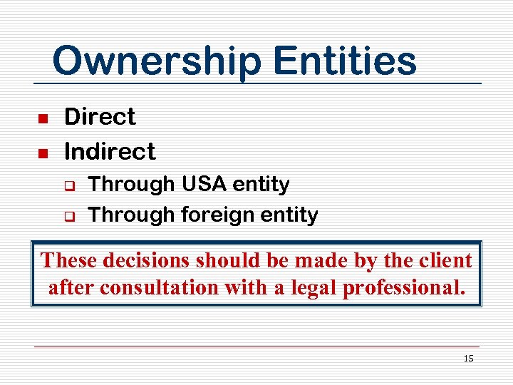 Ownership Entities n n Direct Indirect q q Through USA entity Through foreign entity