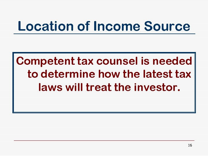 Location of Income Source Competent tax counsel is needed to determine how the latest