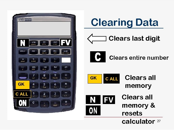 Clearing Data Clears last digit Clears entire number GK GK C ALL Clears all