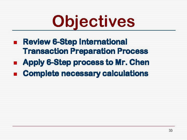 Objectives n n n Review 6 -Step International Transaction Preparation Process Apply 6 -Step