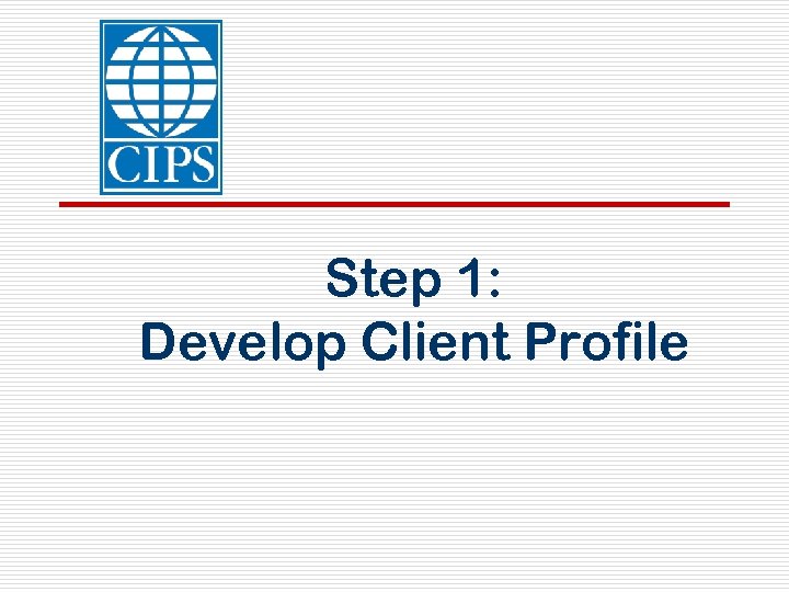 Step 1: Develop Client Profile 