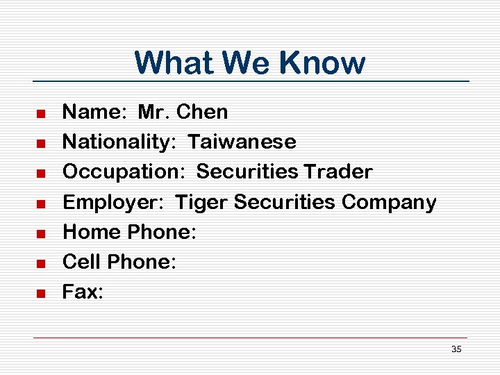 What We Know n n n n Name: Mr. Chen Nationality: Taiwanese Occupation: Securities
