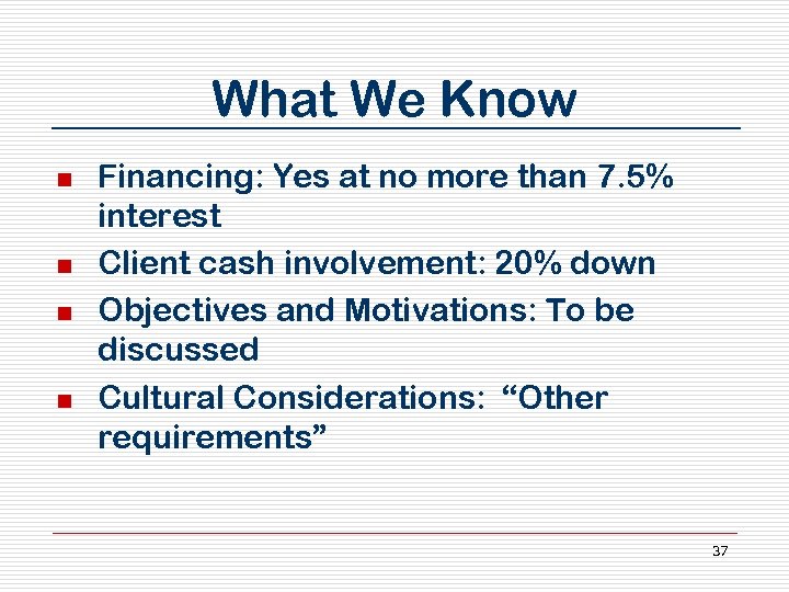 What We Know n n Financing: Yes at no more than 7. 5% interest