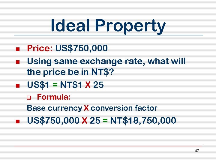 Ideal Property n n n Price: US$750, 000 Using same exchange rate, what will