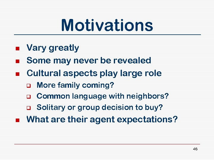 Motivations n n n Vary greatly Some may never be revealed Cultural aspects play