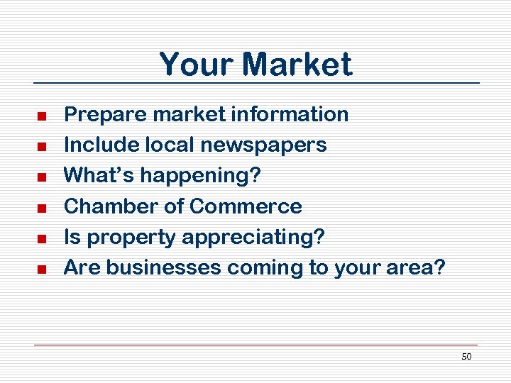 Your Market n n n Prepare market information Include local newspapers What’s happening? Chamber