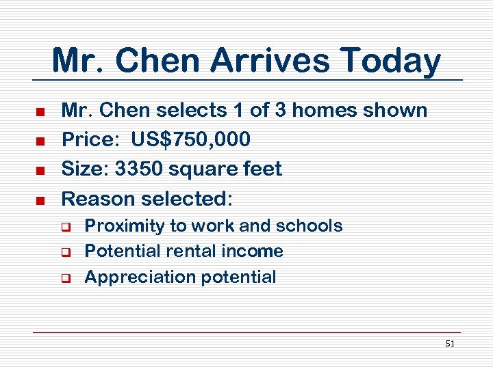 Mr. Chen Arrives Today n n Mr. Chen selects 1 of 3 homes shown