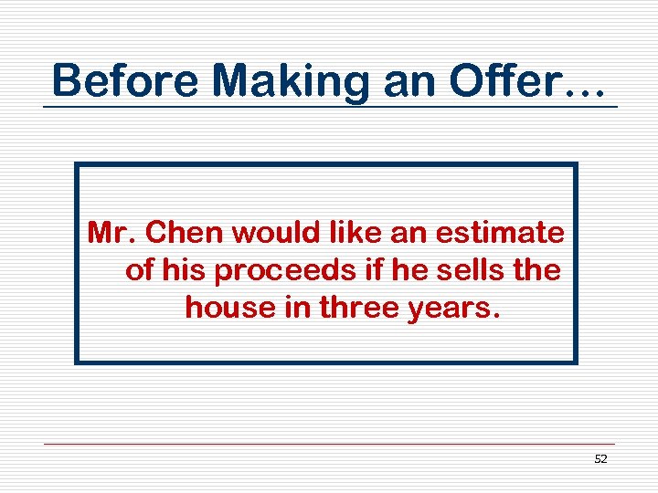 Before Making an Offer… Mr. Chen would like an estimate of his proceeds if