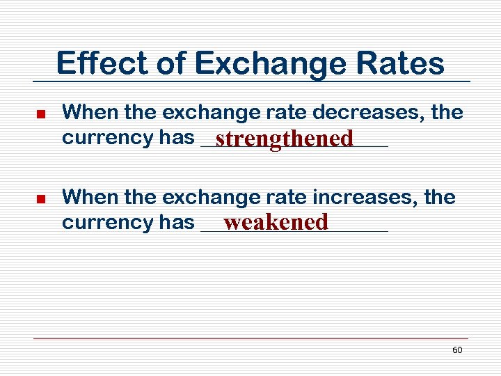 Effect of Exchange Rates n n When the exchange rate decreases, the currency has
