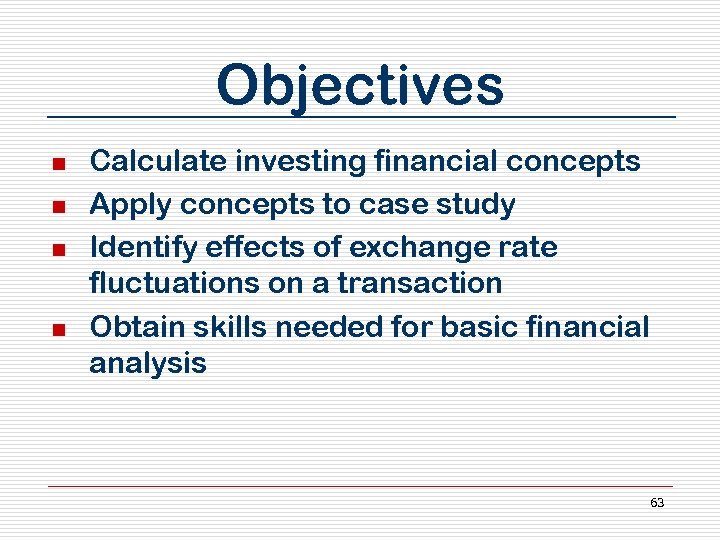 Objectives n n Calculate investing financial concepts Apply concepts to case study Identify effects