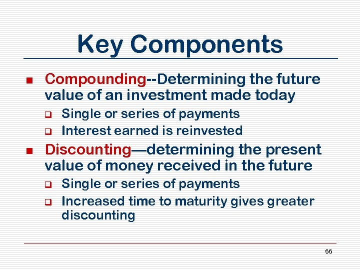 Key Components n Compounding--Determining the future value of an investment made today q q