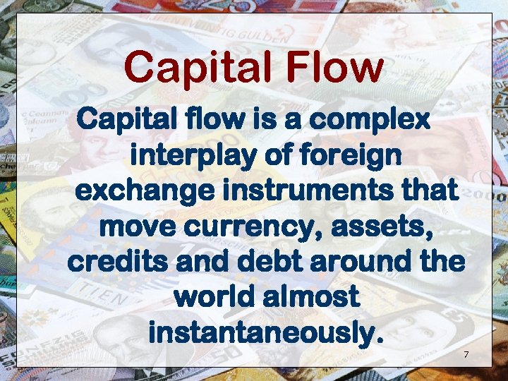 Capital Flow Capital flow is a complex interplay of foreign exchange instruments that move