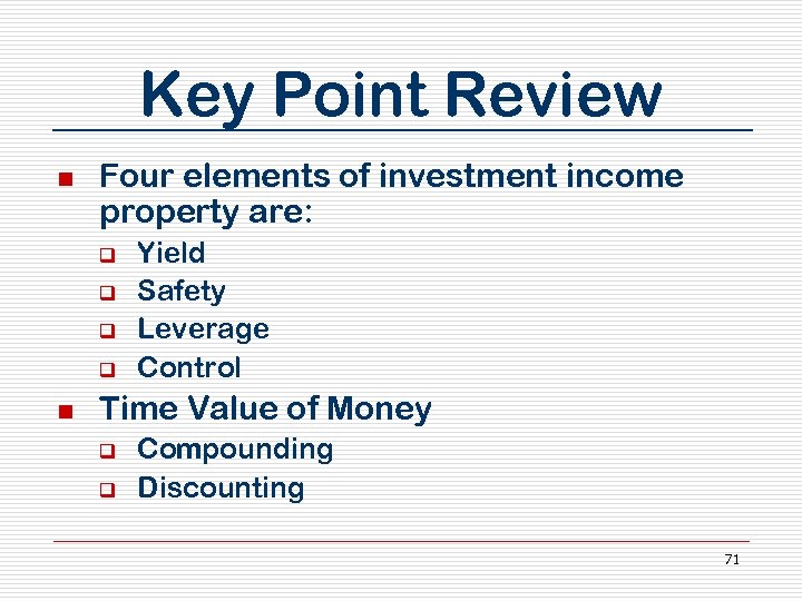 Key Point Review n Four elements of investment income property are: q q n