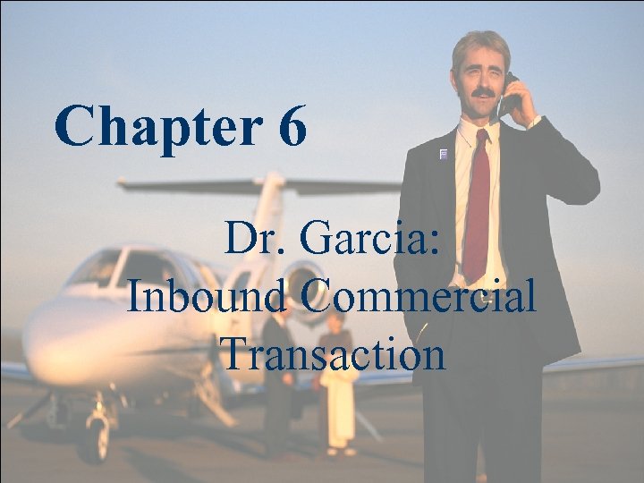 Chapter 6 Dr. Garcia: Inbound Commercial Transaction 