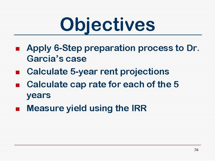 Objectives n n Apply 6 -Step preparation process to Dr. Garcia’s case Calculate 5