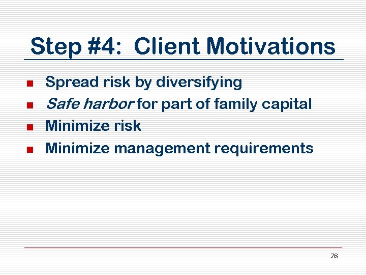 Step #4: Client Motivations n n Spread risk by diversifying Safe harbor for part