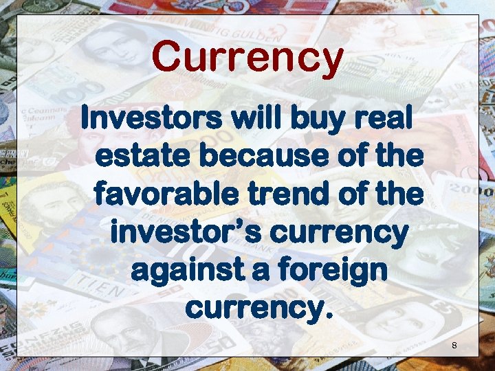 Currency Investors will buy real estate because of the favorable trend of the investor’s