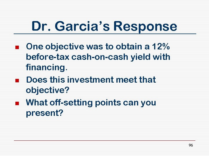Dr. Garcia’s Response n n n One objective was to obtain a 12% before-tax
