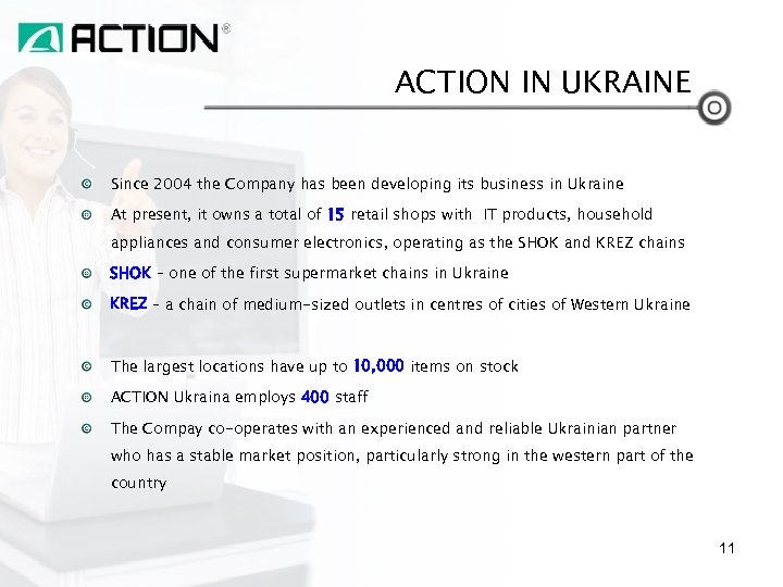ACTION IN UKRAINE Since 2004 the Company has been developing its business in Ukraine
