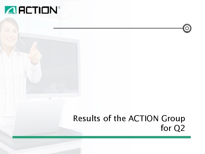Results of the ACTION Group for Q 2 