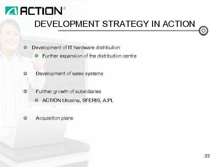 DEVELOPMENT STRATEGY IN ACTION Development of IT hardware distribution Further expansion of the distribution