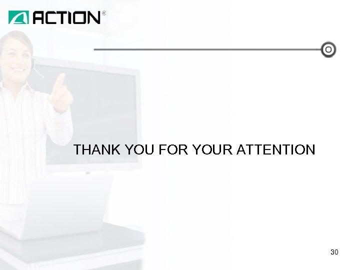 THANK YOU FOR YOUR ATTENTION 30 
