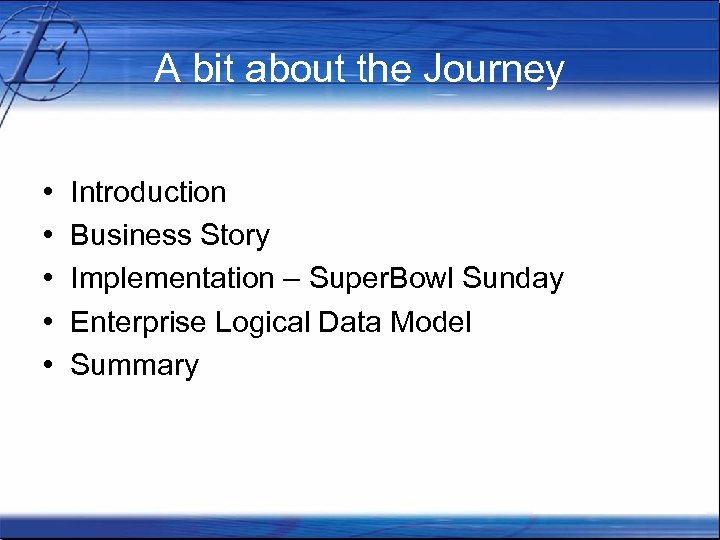 A bit about the Journey • • • Introduction Business Story Implementation – Super.