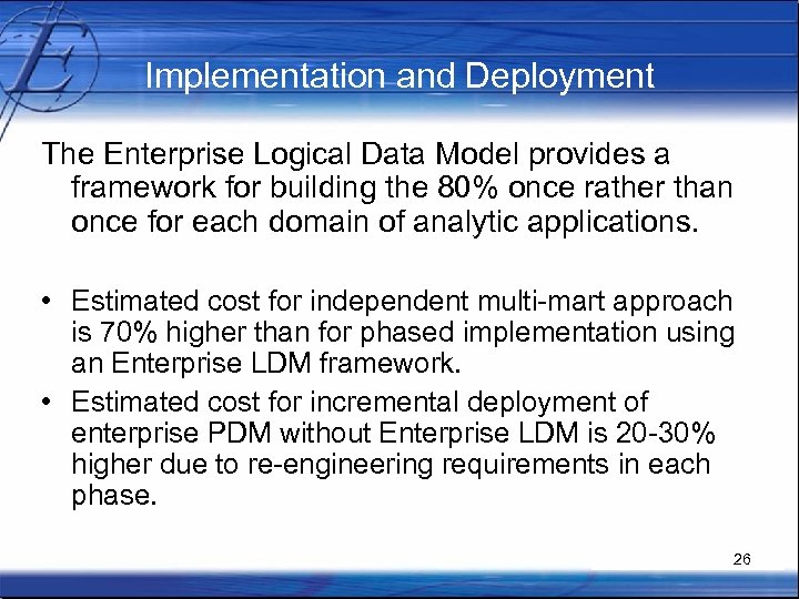 Implementation and Deployment The Enterprise Logical Data Model provides a framework for building the
