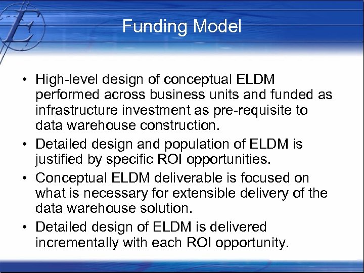 Funding Model • High-level design of conceptual ELDM performed across business units and funded