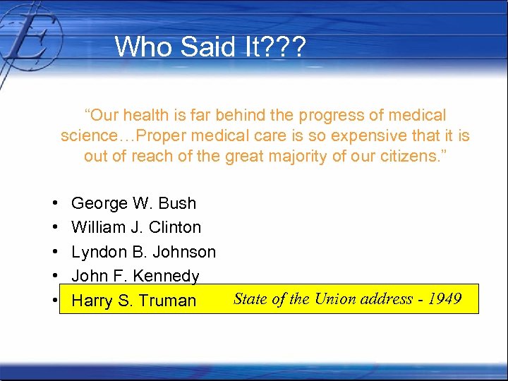 Who Said It? ? ? “Our health is far behind the progress of medical