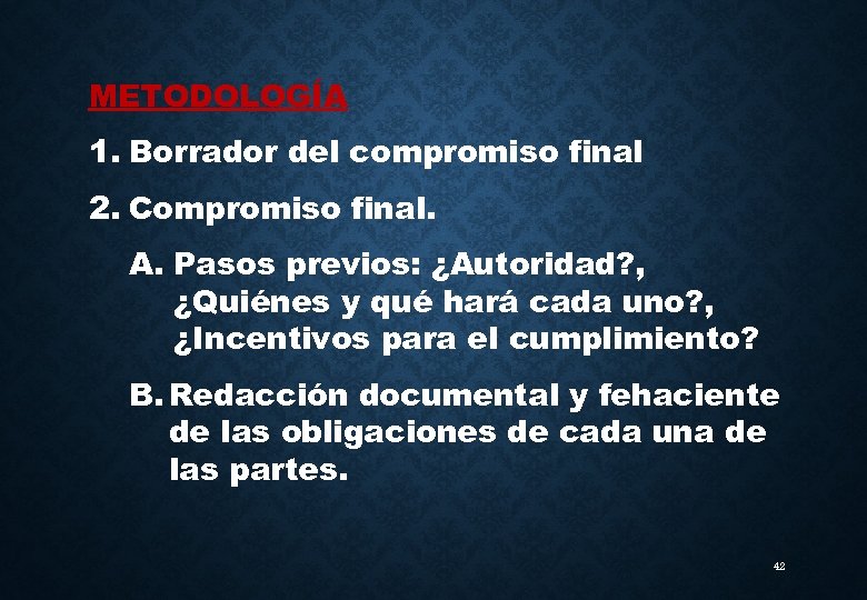 METODOLOGÍA 1. Borrador del compromiso final 2. Compromiso final. A. Pasos previos: ¿Autoridad? ,