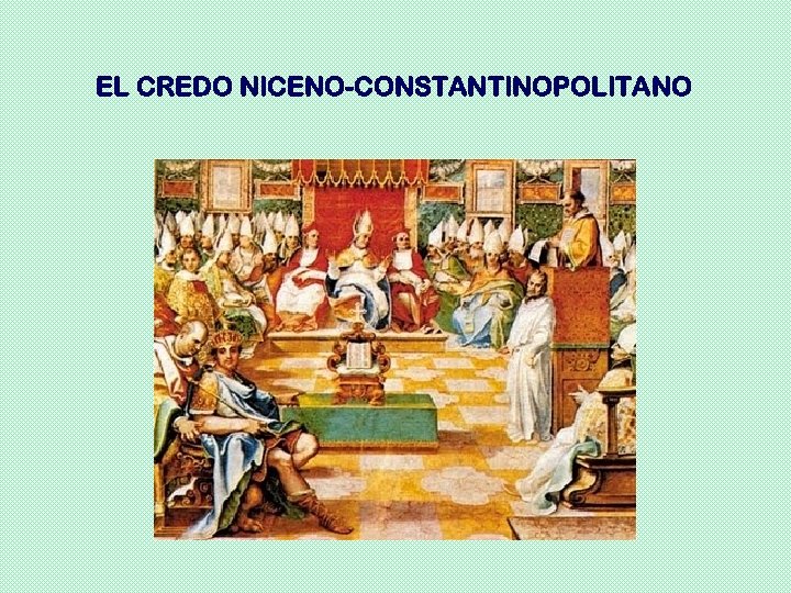 EL CREDO NICENO-CONSTANTINOPOLITANO 