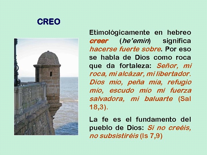 CREO Etimológicamente en hebreo creer (he’emin) significa hacerse fuerte sobre. Por eso se habla